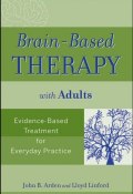 Brain-Based Therapy with Adults. Evidence-Based Treatment for Everyday Practice ()