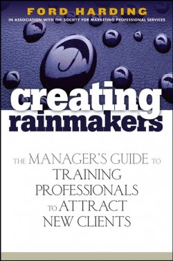 Книга "Creating Rainmakers. The Managers Guide to Training Professionals to Attract New Clients" – 