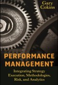 Performance Management. Integrating Strategy Execution, Methodologies, Risk, and Analytics ()