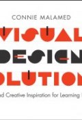 Visual Design Solutions. Principles and Creative Inspiration for Learning Professionals ()