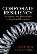 Corporate Resiliency. Managing the Growing Risk of Fraud and Corruption ()