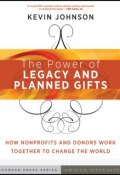 The Power of Legacy and Planned Gifts. How Nonprofits and Donors Work Together to Change the World ()