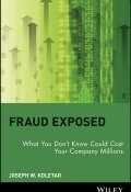 Fraud Exposed. What You Dont Know Could Cost Your Company Millions ()