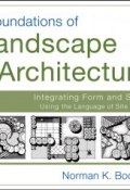 Foundations of Landscape Architecture. Integrating Form and Space Using the Language of Site Design ()