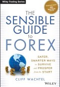 The Sensible Guide to Forex. Safer, Smarter Ways to Survive and Prosper from the Start ()