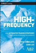 The High Frequency Game Changer. How Automated Trading Strategies Have Revolutionized the Markets ()