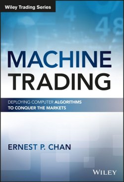 Книга "Machine Trading. Deploying Computer Algorithms to Conquer the Markets" – 