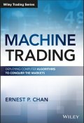 Machine Trading. Deploying Computer Algorithms to Conquer the Markets ()
