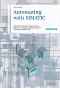 Automating with SIMATIC. Controllers, Software, Programming, Data ()