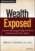 Wealth Exposed. Insurance Planning for High Net Worth Individuals and Their Advisors ()