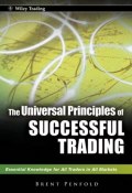 The Universal Principles of Successful Trading. Essential Knowledge for All Traders in All Markets ()