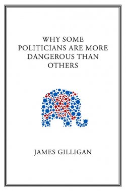 Книга "Why Some Politicians Are More Dangerous Than Others" – 
