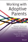 Working with Adoptive Parents. Research, Theory, and Therapeutic Interventions ()