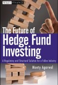 The Future of Hedge Fund Investing. A Regulatory and Structural Solution for a Fallen Industry ()
