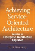 Achieving Service-Oriented Architecture. Applying an Enterprise Architecture Approach ()