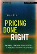 Pricing Done Right. The Pricing Framework Proven Successful by the Worlds Most Profitable Companies ()