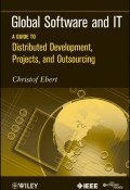 Global Software and IT. A Guide to Distributed Development, Projects, and Outsourcing ()