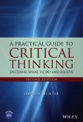 A Practical Guide to Critical Thinking. Deciding What to Do and Believe ()