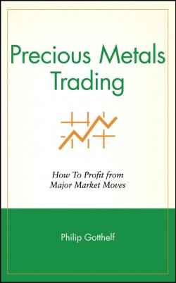 Книга "Precious Metals Trading. How To Profit from Major Market Moves" – 