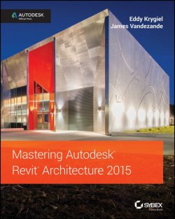 Книга "Mastering Autodesk Revit Architecture 2015. Autodesk Official Press" – 