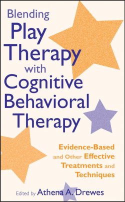 Книга "Blending Play Therapy with Cognitive Behavioral Therapy. Evidence-Based and Other Effective Treatments and Techniques" – 