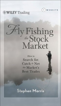 Книга "Fly Fishing the Stock Market. How to Search for, Catch, and Net the Markets Best Trades" – 