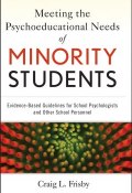 Meeting the Psychoeducational Needs of Minority Students. Evidence-Based Guidelines for School Psychologists and Other School Personnel ()