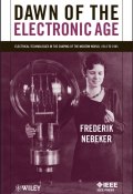 Dawn of the Electronic Age. Electrical Technologies in the Shaping of the Modern World, 1914 to 1945 ()