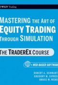 Mastering the Art of Equity Trading Through Simulation, + Web-Based Software. The TraderEx Course ()