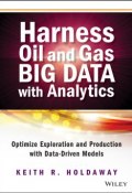 Harness Oil and Gas Big Data with Analytics. Optimize Exploration and Production with Data Driven Models ()