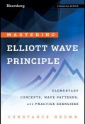 Mastering Elliott Wave Principle. Elementary Concepts, Wave Patterns, and Practice Exercises ()