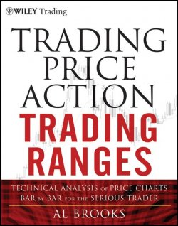 Книга "Trading Price Action Trading Ranges. Technical Analysis of Price Charts Bar by Bar for the Serious Trader" – 