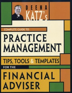 Книга "Deena Katzs Complete Guide to Practice Management. Tips, Tools, and Templates for the Financial Adviser" – 