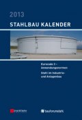 Stahlbau-Kalender 2013 - Eurocode 3. Anwendungsnormen, Stahl im Industrie- und Anlagenbau ()