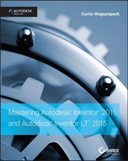 Книга "Mastering Autodesk Inventor 2015 and Autodesk Inventor LT 2015. Autodesk Official Press" – 