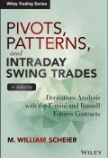 Pivots, Patterns, and Intraday Swing Trades. Derivatives Analysis with the E-mini and Russell Futures Contracts ()