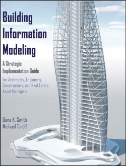 Книга "Building Information Modeling. A Strategic Implementation Guide for Architects, Engineers, Constructors, and Real Estate Asset Managers" – 