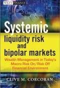 Systemic Liquidity Risk and Bipolar Markets. Wealth Management in Todays Macro Risk On / Risk Off Financial Environment ()