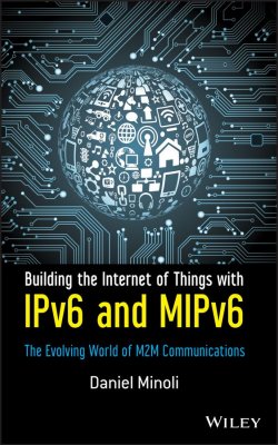 Книга "Building the Internet of Things with IPv6 and MIPv6. The Evolving World of M2M Communications" – 