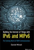 Building the Internet of Things with IPv6 and MIPv6. The Evolving World of M2M Communications ()