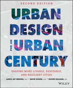 Книга "Urban Design for an Urban Century. Shaping More Livable, Equitable, and Resilient Cities" – 