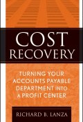 Cost Recovery. Turning Your Accounts Payable Department into a Profit Center ()