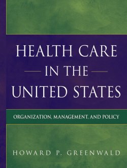 Книга "Health Care in the United States. Organization, Management, and Policy" – 