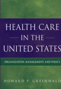 Health Care in the United States. Organization, Management, and Policy ()