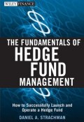 The Fundamentals of Hedge Fund Management. How to Successfully Launch and Operate a Hedge Fund ()