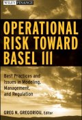 Operational Risk Toward Basel III. Best Practices and Issues in Modeling, Management, and Regulation ()