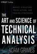 The Art and Science of Technical Analysis. Market Structure, Price Action and Trading Strategies ()