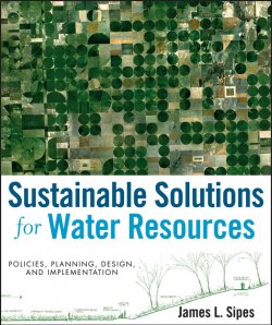 Книга "Sustainable Solutions for Water Resources. Policies, Planning, Design, and Implementation" – 