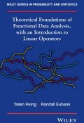 Theoretical Foundations of Functional Data Analysis, with an Introduction to Linear Operators ()