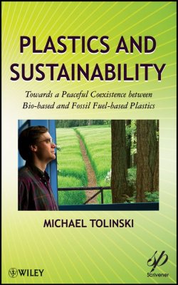 Книга "Plastics and Sustainability. Towards a Peaceful Coexistence between Bio-based and Fossil Fuel-based Plastics" – 